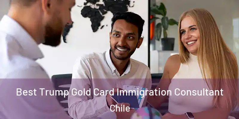  Best Trump Gold Card Immigration Consultant Chile