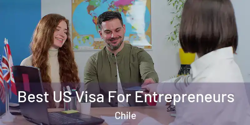  Best US Visa For Entrepreneurs Chile