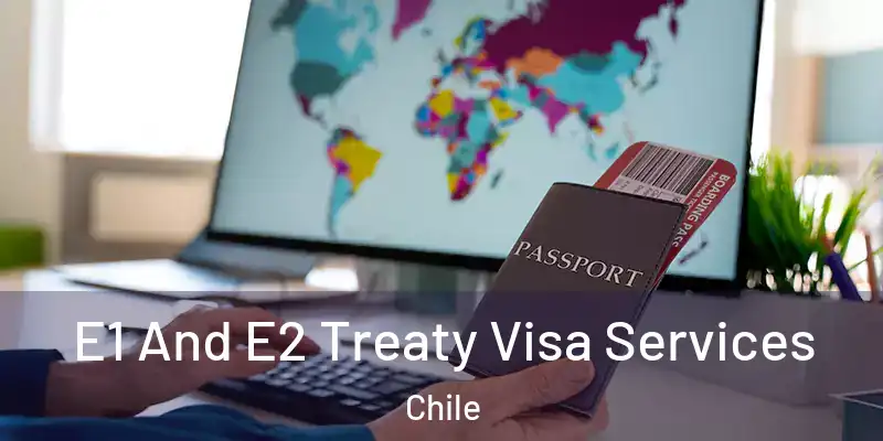  E1 And E2 Treaty Visa Services Chile