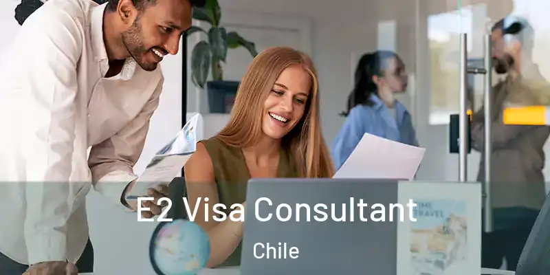  E2 Visa Consultant Chile