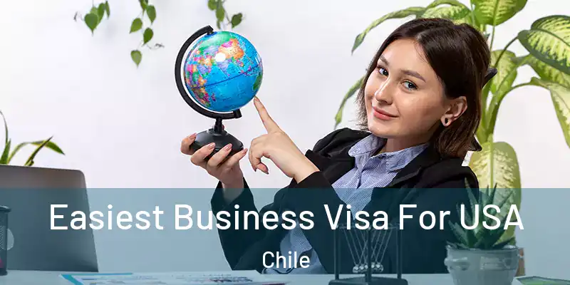  Easiest Business Visa For USA Chile