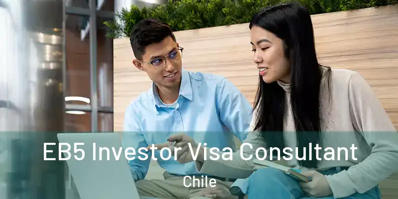  EB5 Investor Visa Consultant Chile