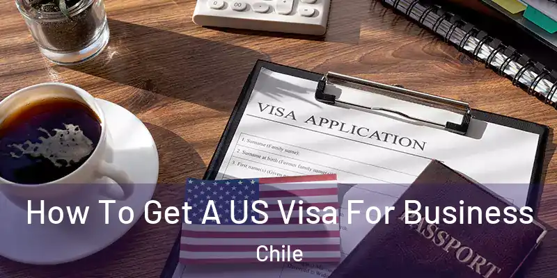  How To Get A US Visa For Business Chile