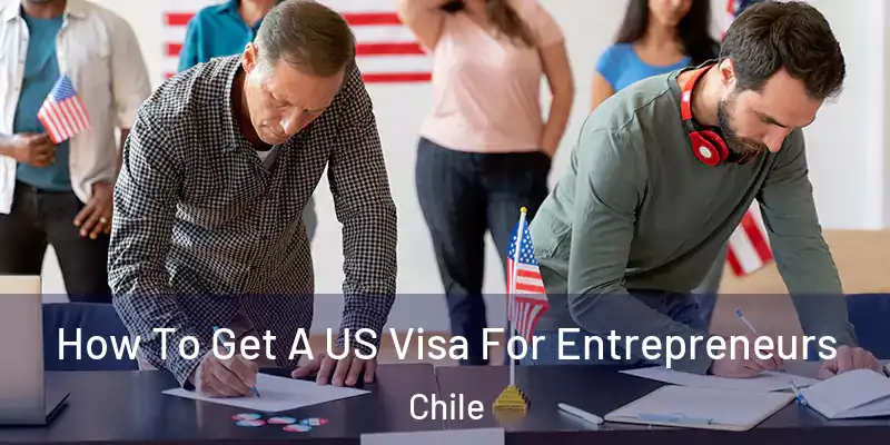  How To Get A US Visa For Entrepreneurs Chile