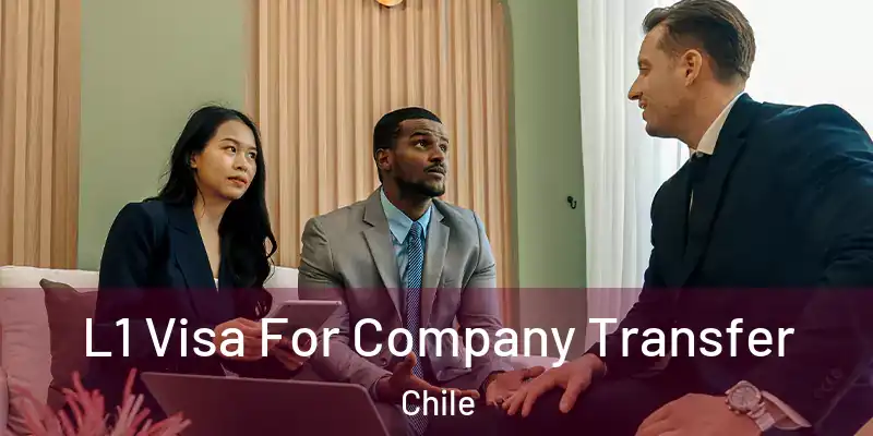  L1 Visa For Company Transfer Chile