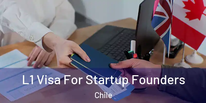  L1 Visa For Startup Founders Chile