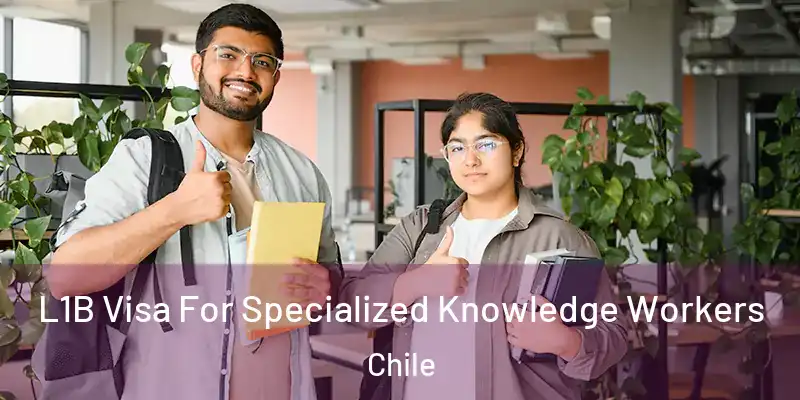  L1B Visa For Specialized Knowledge Workers Chile