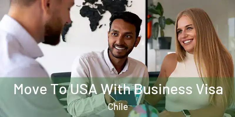  Move To USA With Business Visa Chile