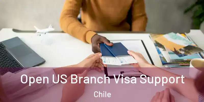  Open US Branch Visa Support Chile