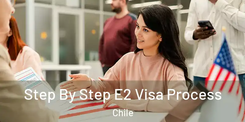  Step By Step E2 Visa Process Chile
