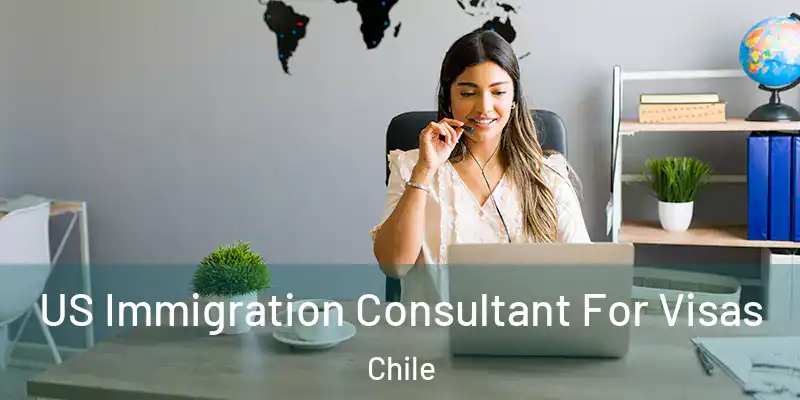  US Immigration Consultant For Visas Chile