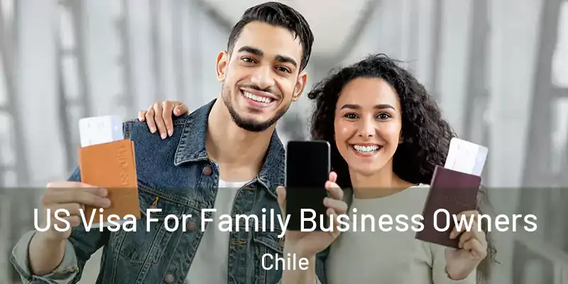  US Visa For Family Business Owners Chile