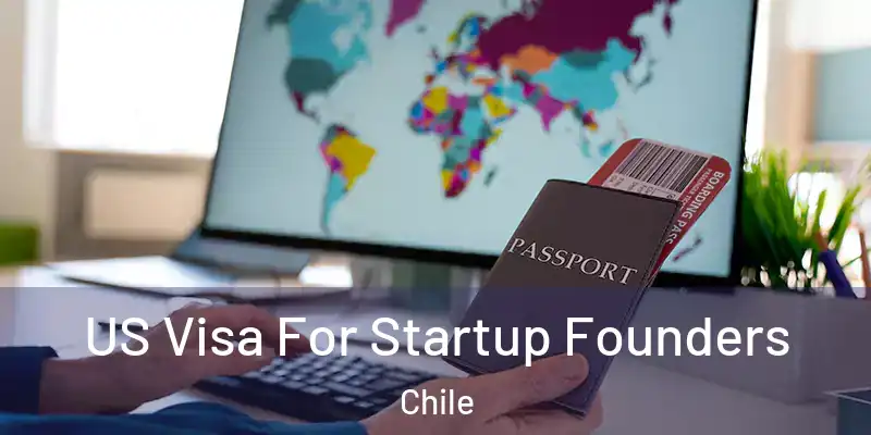  US Visa For Startup Founders Chile