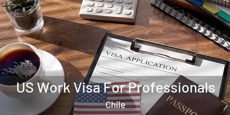  US Work Visa For Professionals Chile